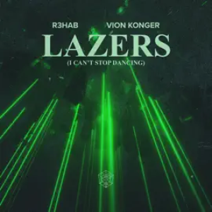 R3HAB x Vion Konger - Lazers (I Can't Stop Dancing)