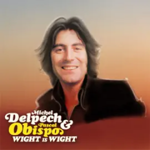 Michel Delpech x Pascal Obispo - Wight Is Wight
